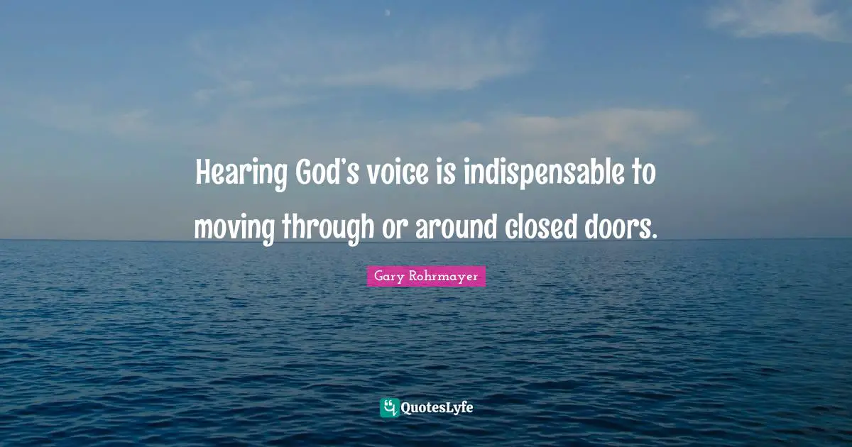 Leadership Development Quotes: "Hearing God’s voice is indispensable to moving through or around closed doors."