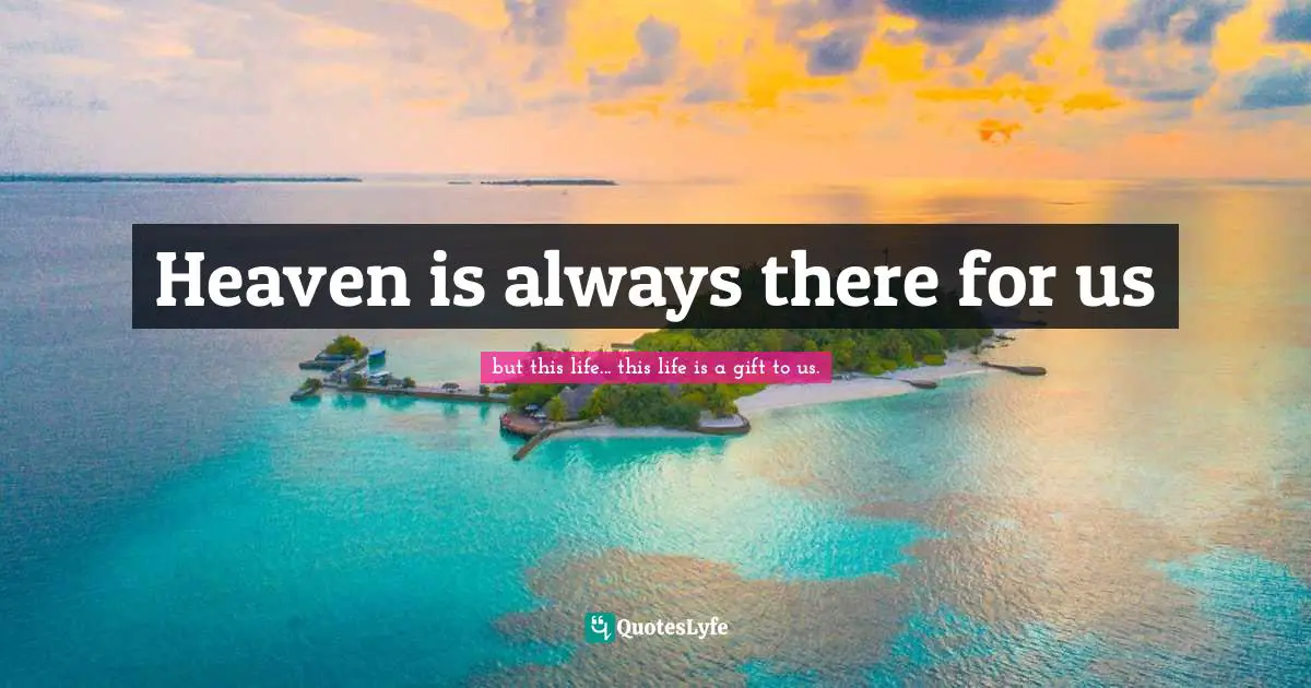 Heaven is always there for us