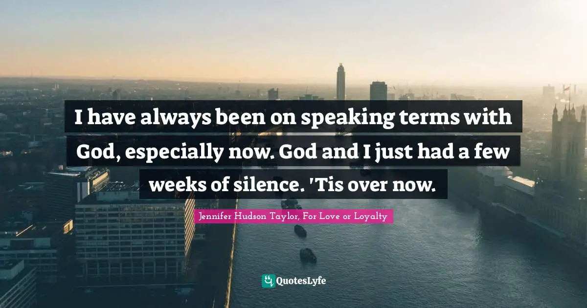 I have always been on speaking terms with God, especially now. God and I just had a few weeks of silence. 'Tis over now.