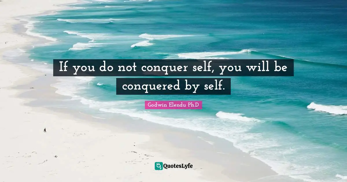 Successful Living Quotes: "If you do not conquer self, you will be conquered by self."
