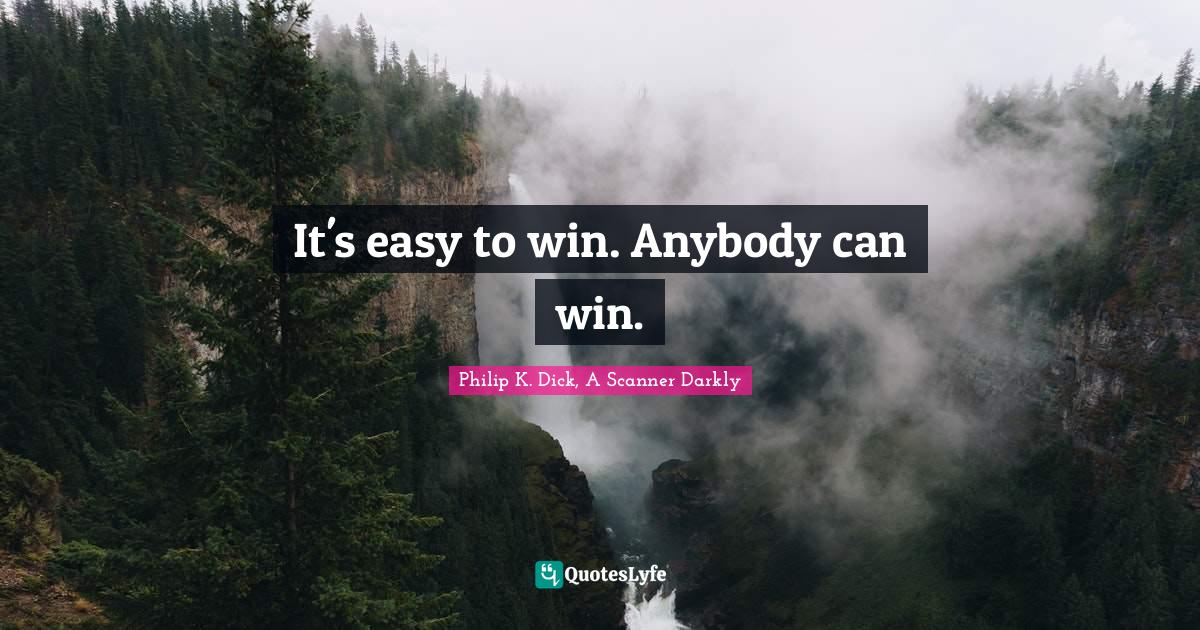 Life And Living Quotes: "It's easy to win. Anybody can win."
