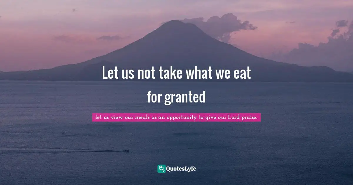 Let us not take what we eat for granted