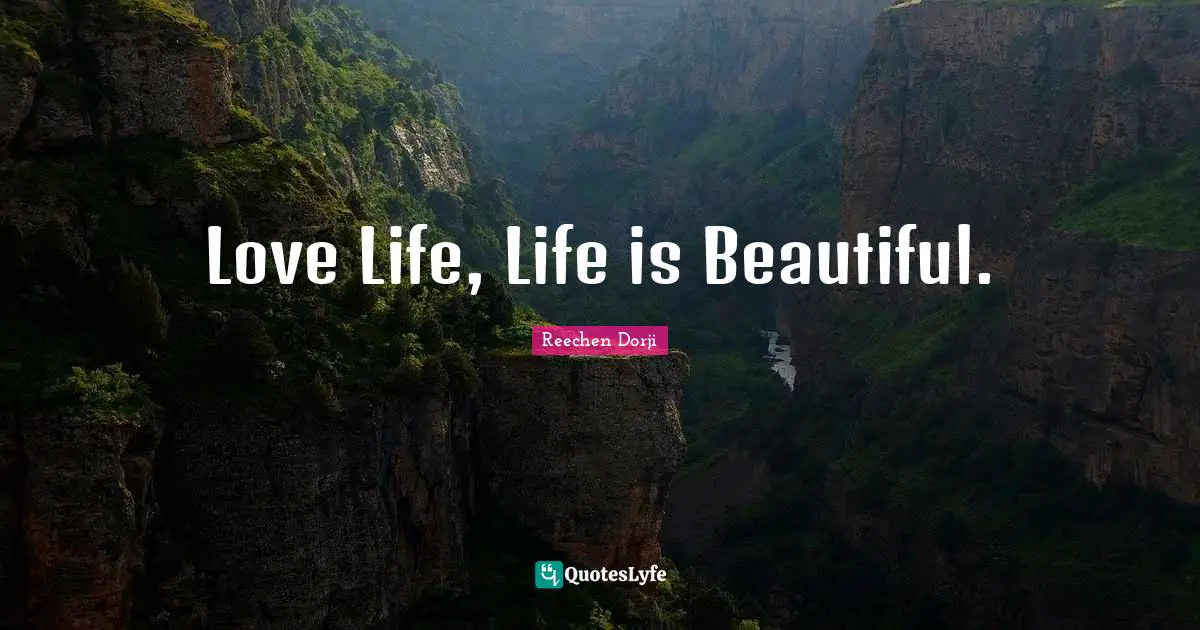 Love Life, Life is Beautiful.