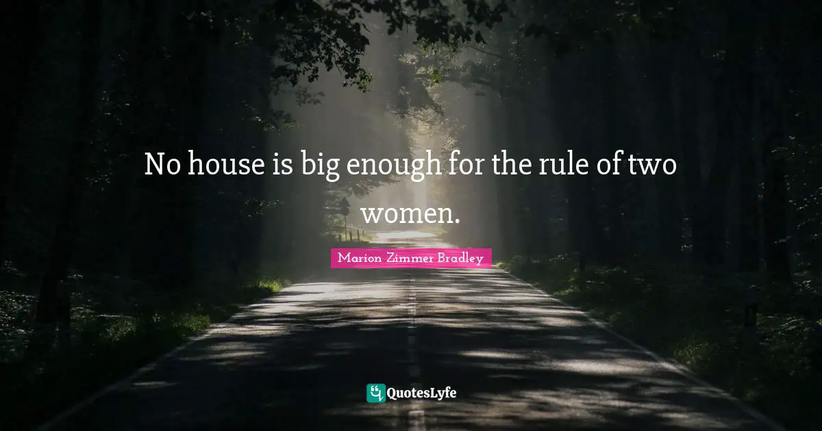 No house is big enough for the rule of two women.