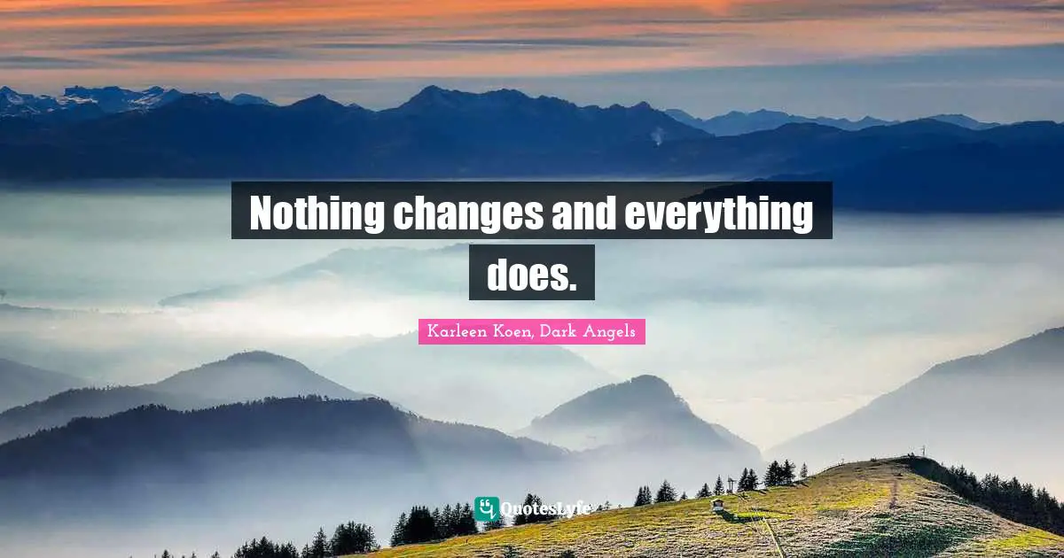 Nothing changes and everything does.