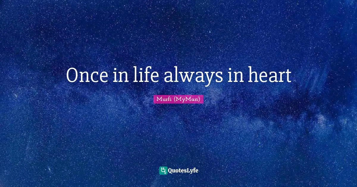 Once in life always in heart