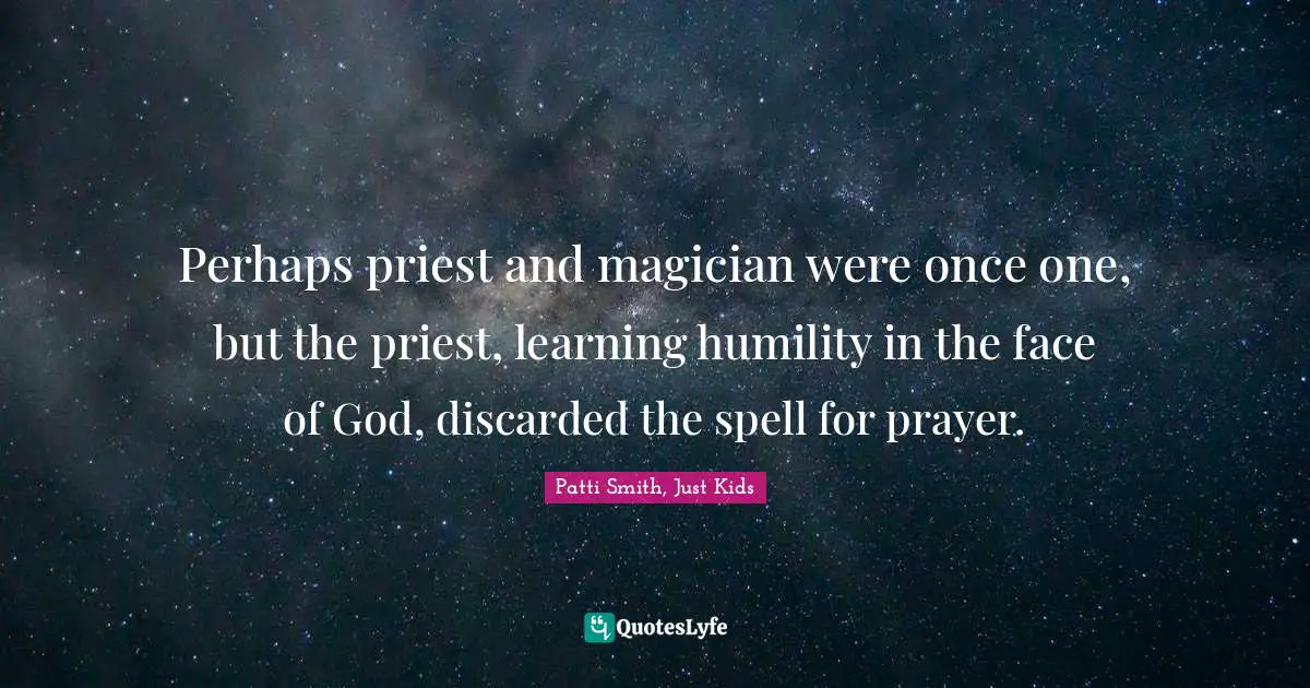 Perhaps priest and magician were once one, but the priest, learning humility in the face of God, discarded the spell for prayer.