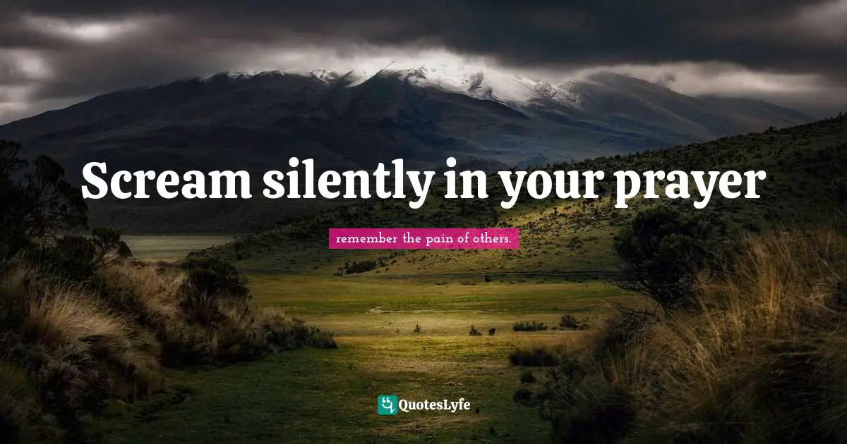 Came Quotes: "Scream silently in your prayer"