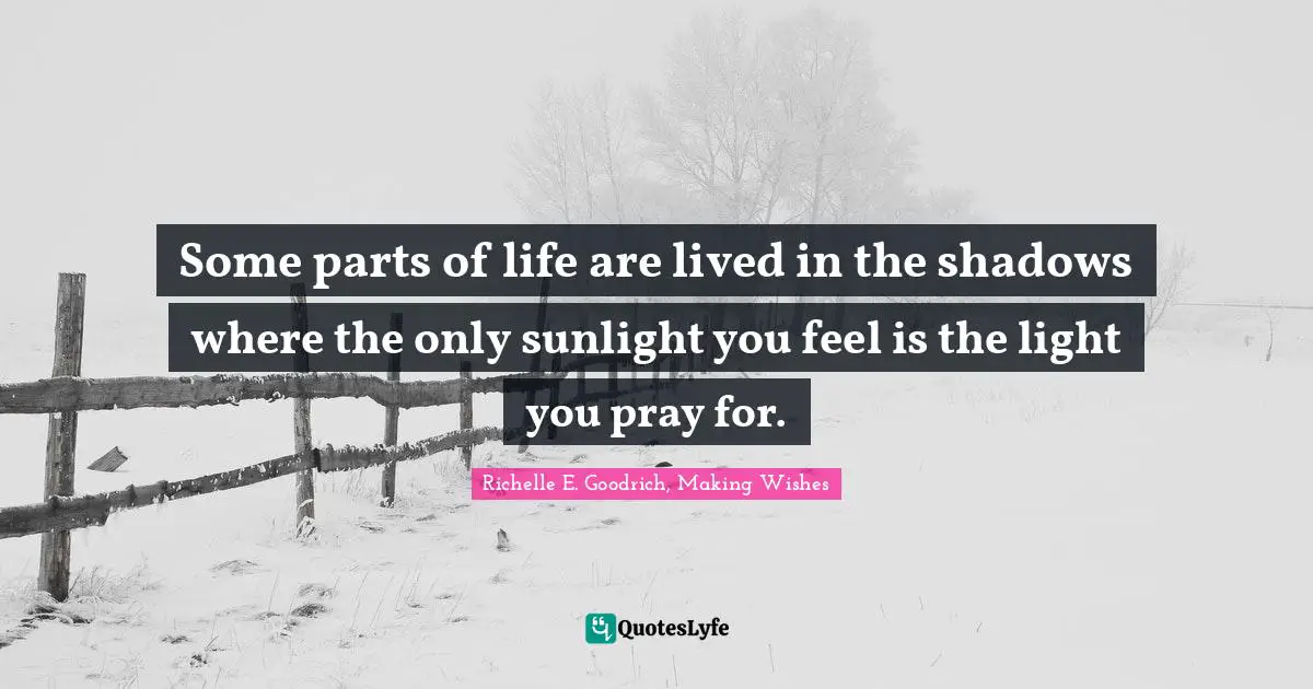 Darkest Quotes: "Some parts of life are lived in the shadows where the only sunlight you feel is the light you pray for."