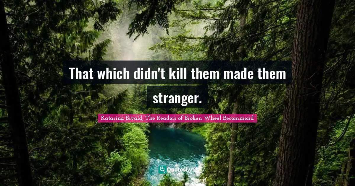 That which didn't kill them made them stranger.