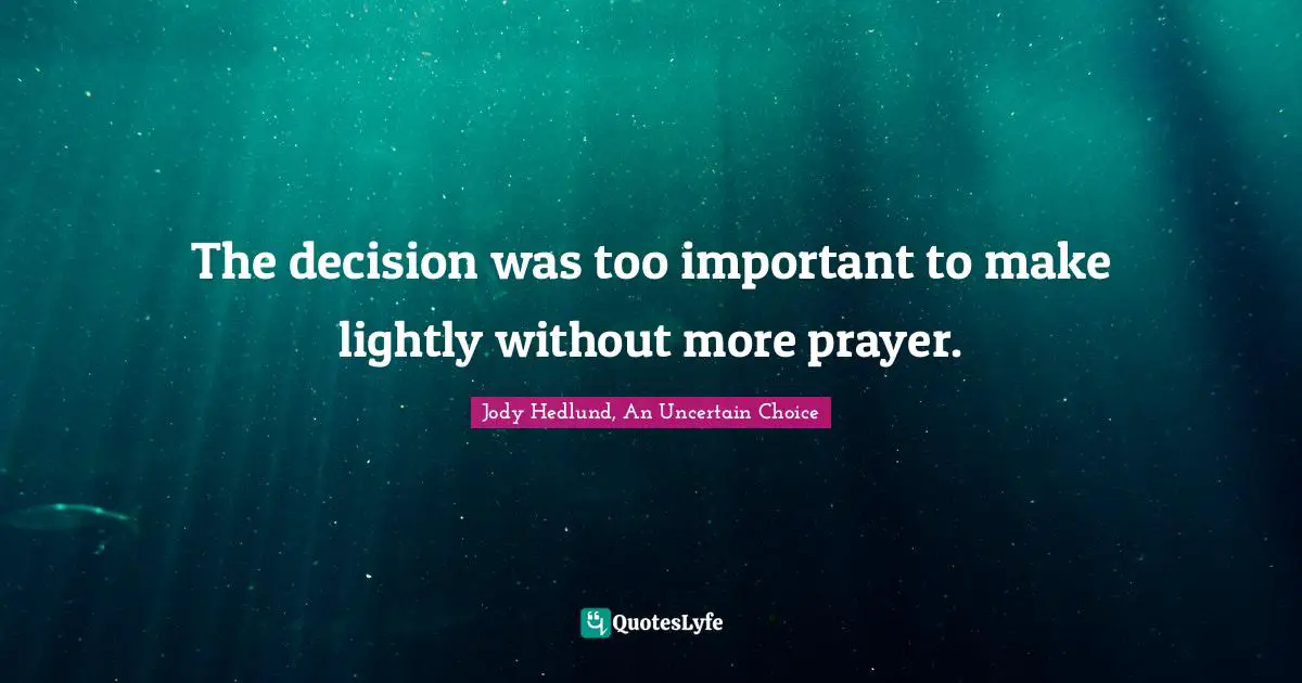 The decision was too important to make lightly without more prayer.