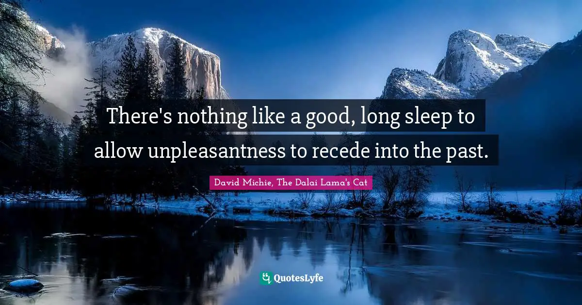There's nothing like a good, long sleep to allow unpleasantness to recede into the past.