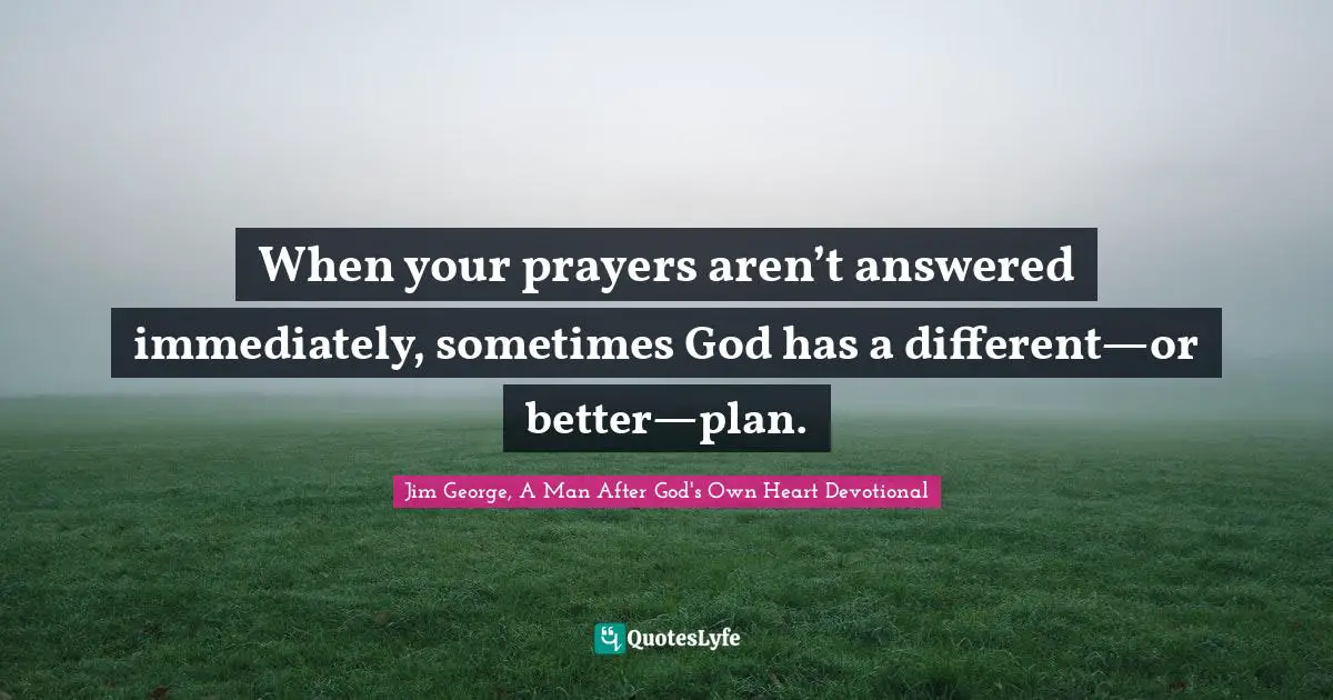 When your prayers aren’t answered immediately, sometimes God has a different—or better—plan.