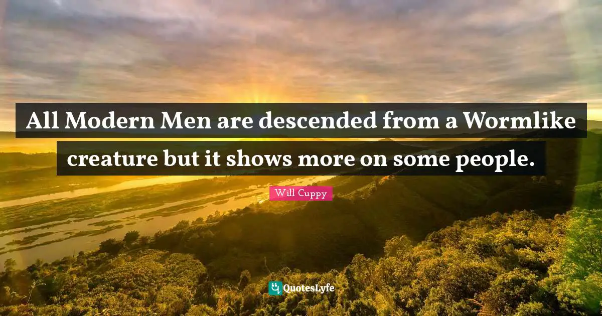 All Modern Men are descended from a Wormlike creature but it shows more on some people.