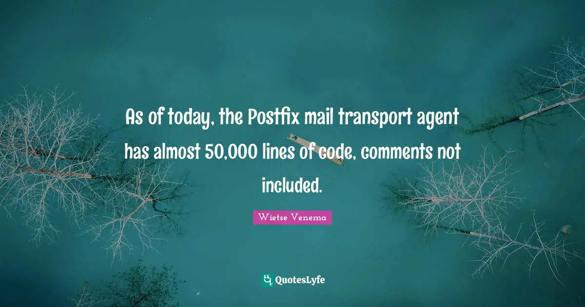 As of today, the Postfix mail transport agent has almost 50,000 lines of code, comments not included.