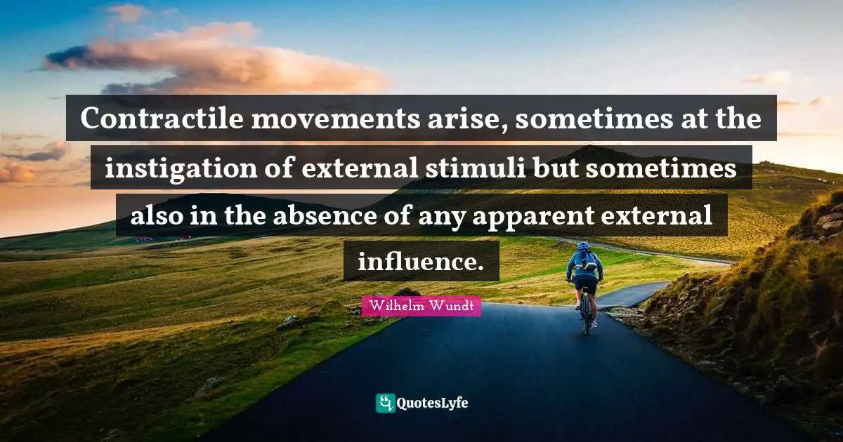 Contractile movements arise, sometimes at the instigation of external stimuli but sometimes also in the absence of any apparent external influence.