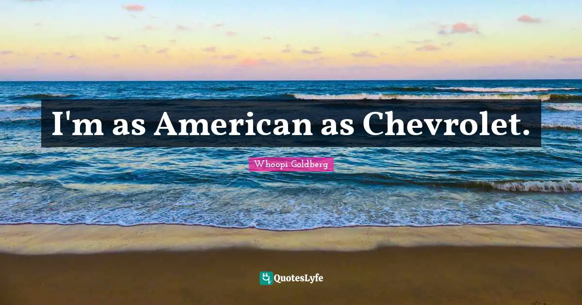 I'm as American as Chevrolet.
