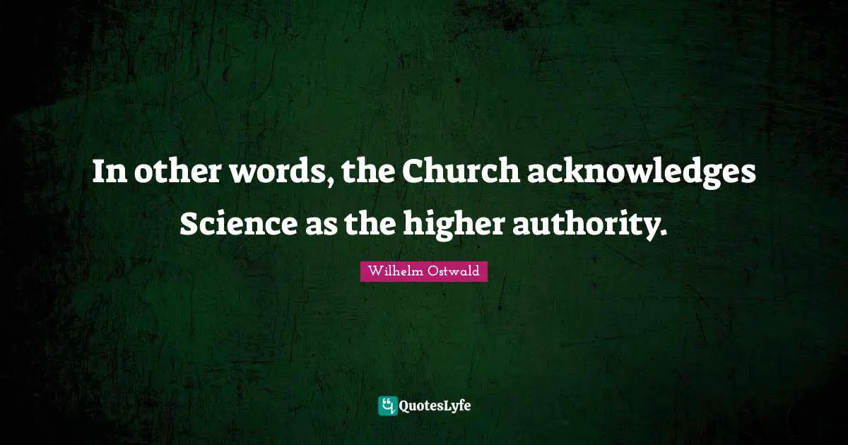 In other words, the Church acknowledges Science as the higher authority.