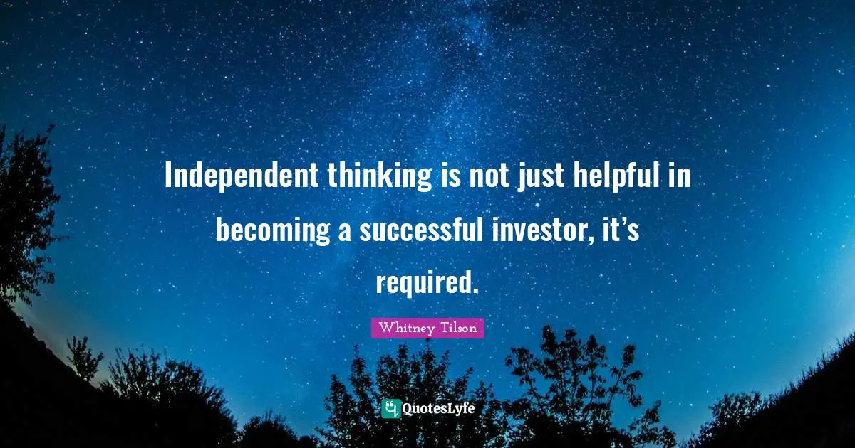 Independent thinking is not just helpful in becoming a successful investor, it’s required.