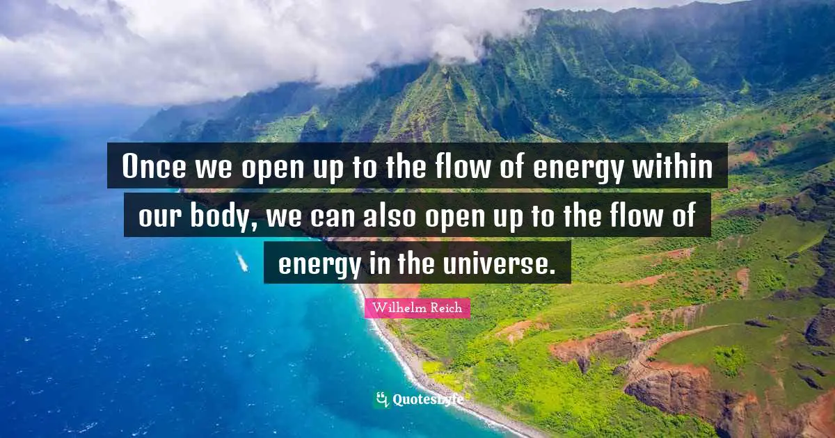 Once we open up to the flow of energy within our body, we can also open up to the flow of energy in the universe.