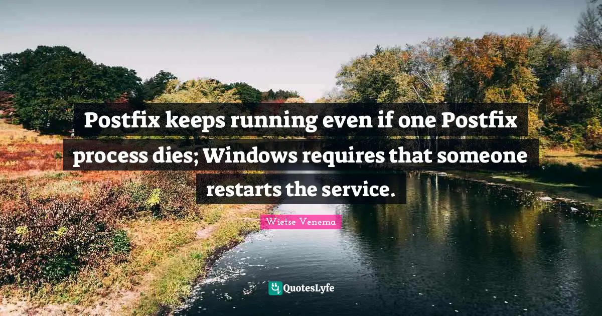 Postfix keeps running even if one Postfix process dies; Windows requires that someone restarts the service.