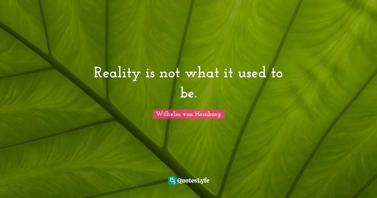 Reality is not what it used to be.