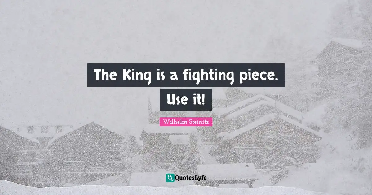 The King is a fighting piece. Use it!