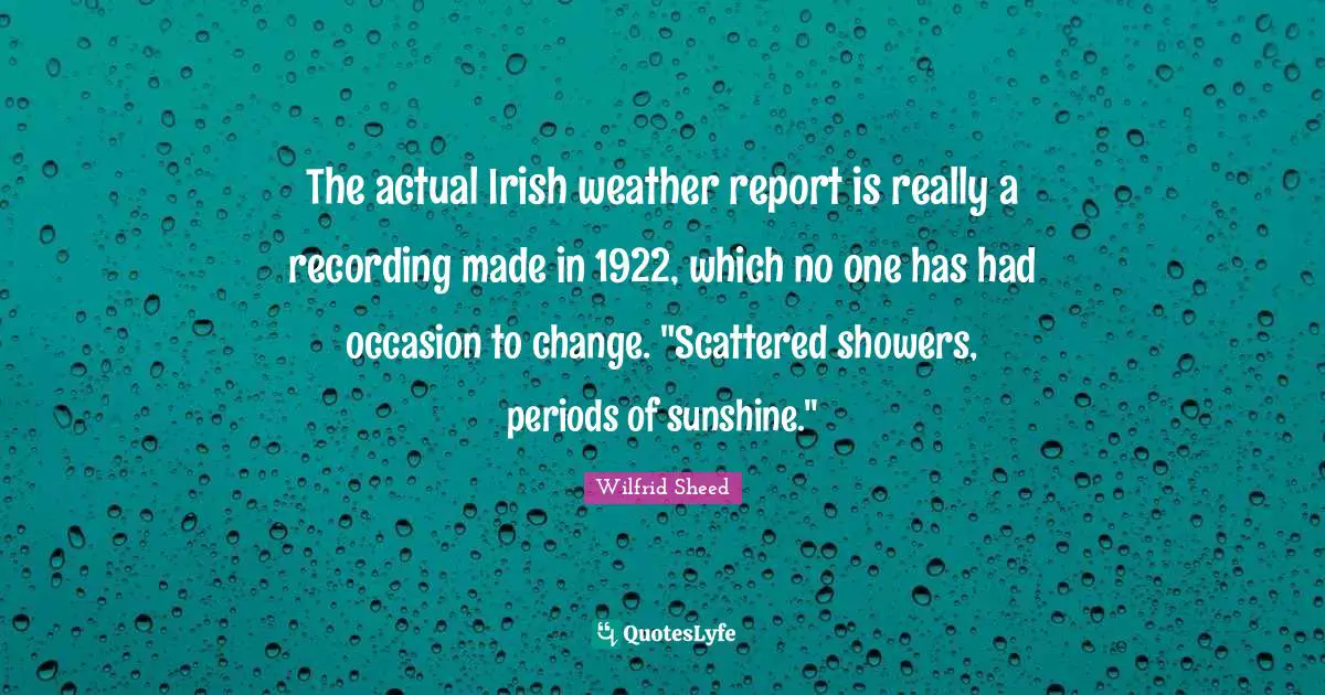 The actual Irish weather report is really a recording made in 1922, which no one has had occasion to change. "Scattered showers, periods of sunshine."