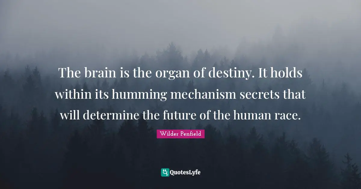 Brain Quotes: "The brain is the organ of destiny. It holds within its humming mechanism secrets that will determine the future of the human race."