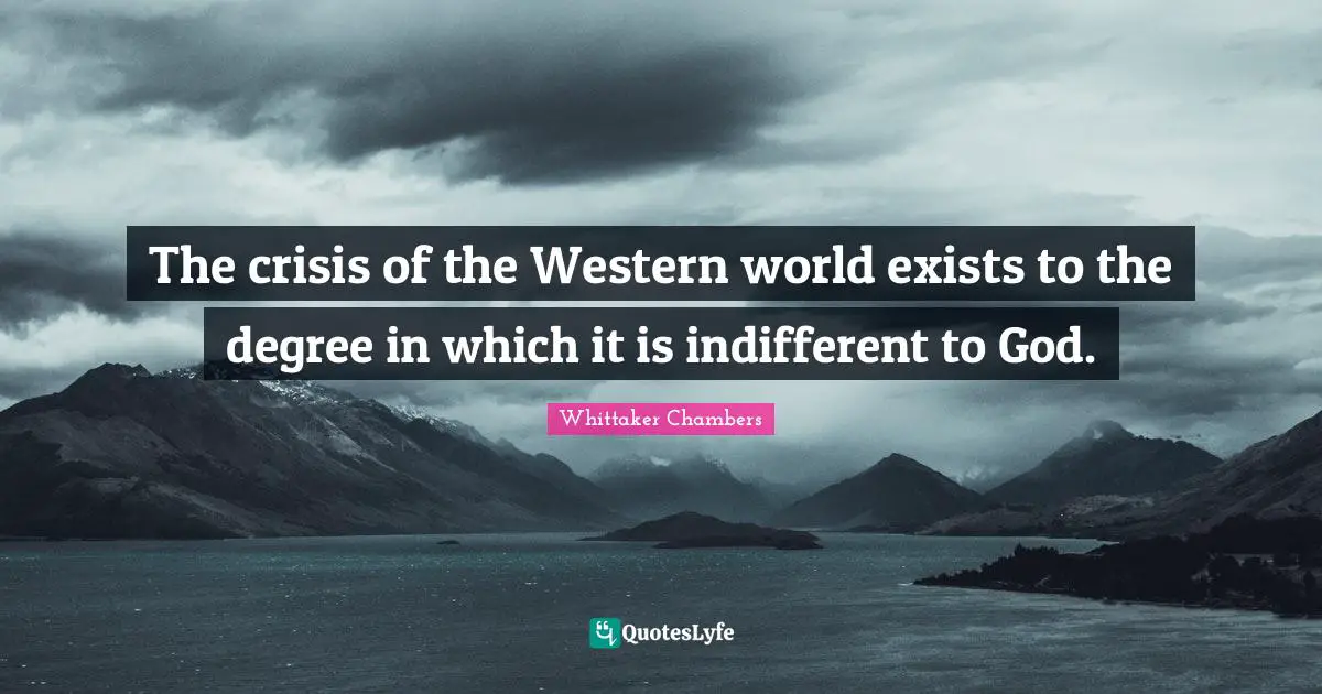 Indifferent Quotes: "The crisis of the Western world exists to the degree in which it is indifferent to God."