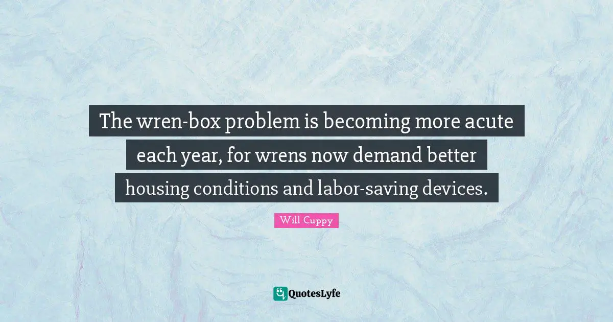 The wren-box problem is becoming more acute each year, for wrens now demand better housing conditions and labor-saving devices.