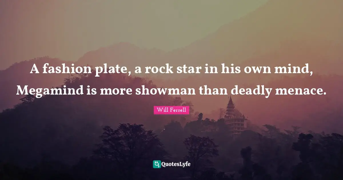 Star Quotes: "A fashion plate, a rock star in his own mind, Megamind is more showman than deadly menace."