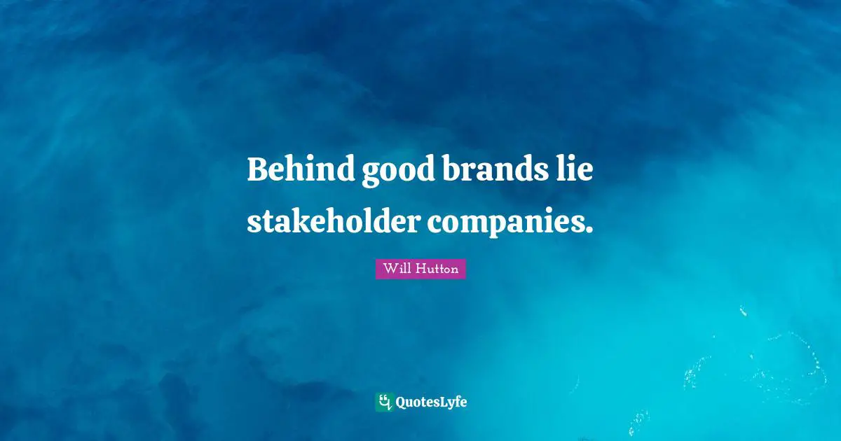 Behind good brands lie stakeholder companies.