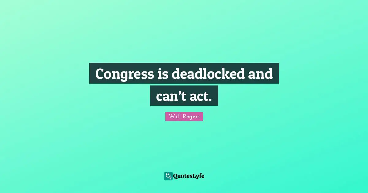 Congress is deadlocked and can’t act.