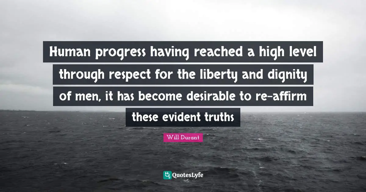 Human progress having reached a high level through respect for the liberty and dignity of men, it has become desirable to re-affirm these evident truths