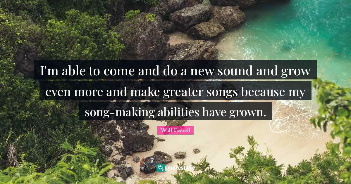 I'm able to come and do a new sound and grow even more and make greater songs because my song-making abilities have grown.