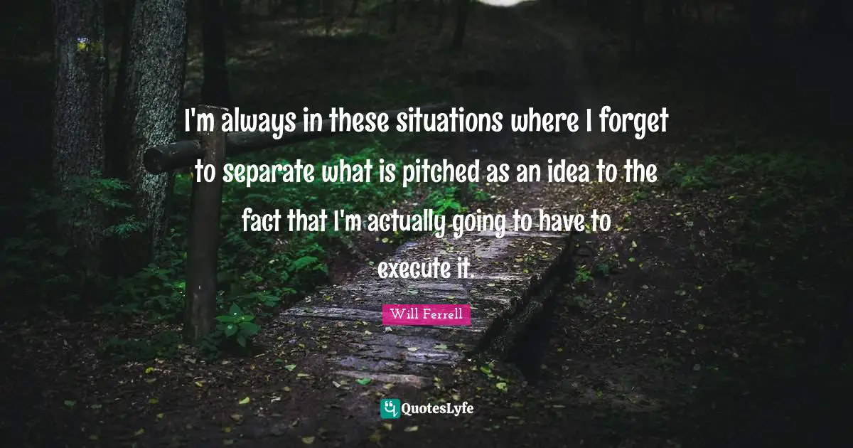 I'm always in these situations where I forget to separate what is pitched as an idea to the fact that I'm actually going to have to execute it.