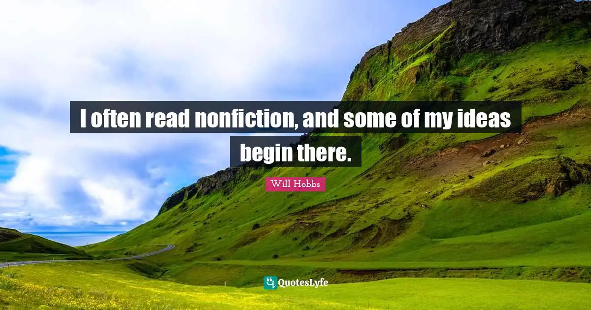 I often read nonfiction, and some of my ideas begin there.