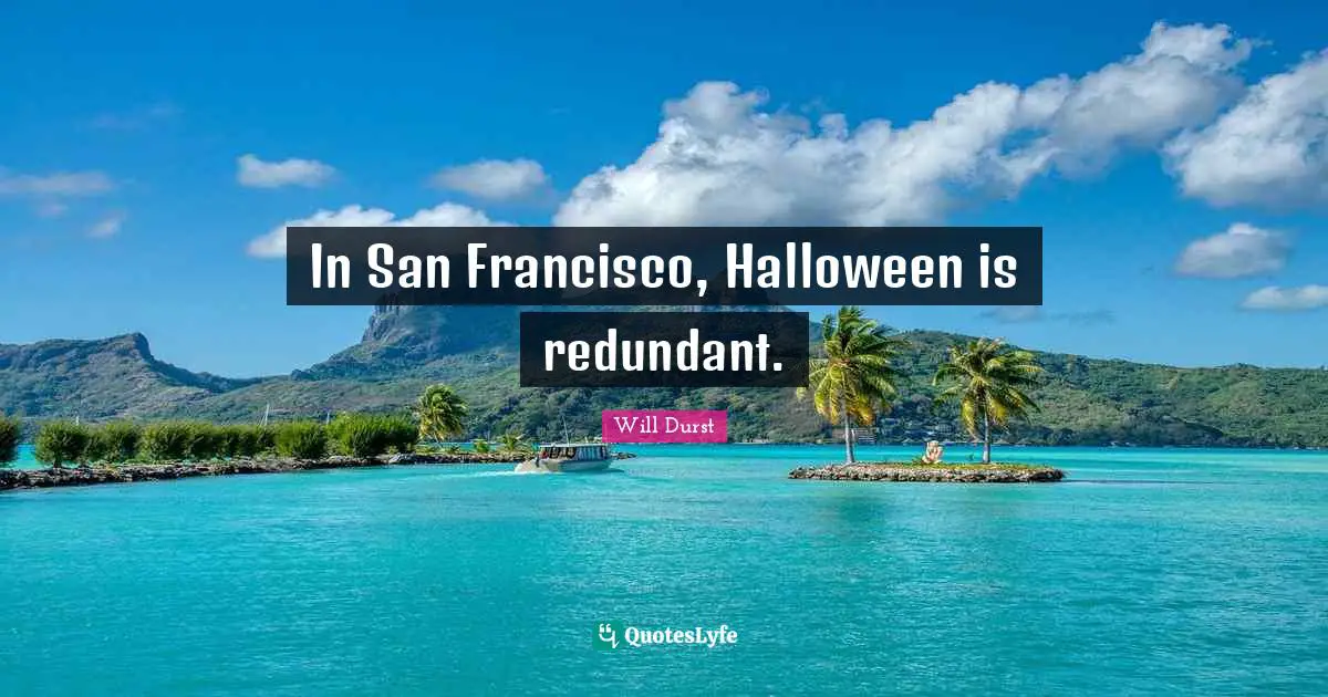 In San Francisco, Halloween is redundant.