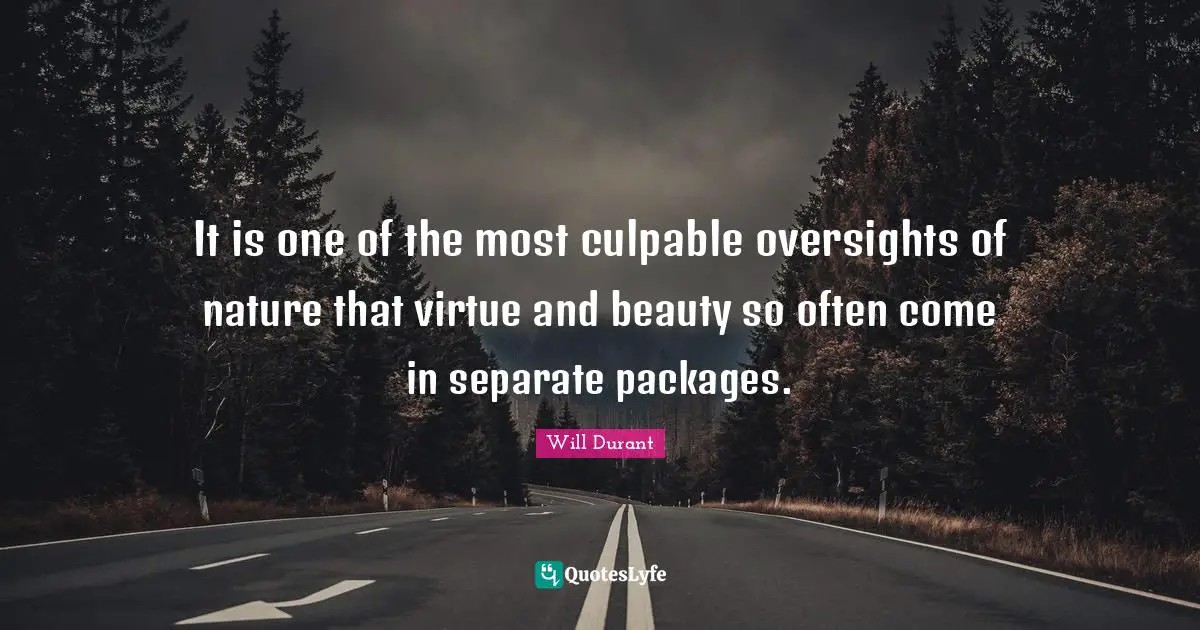 Nature Beauty Quotes: "It is one of the most culpable oversights of nature that virtue and beauty so often come in separate packages."