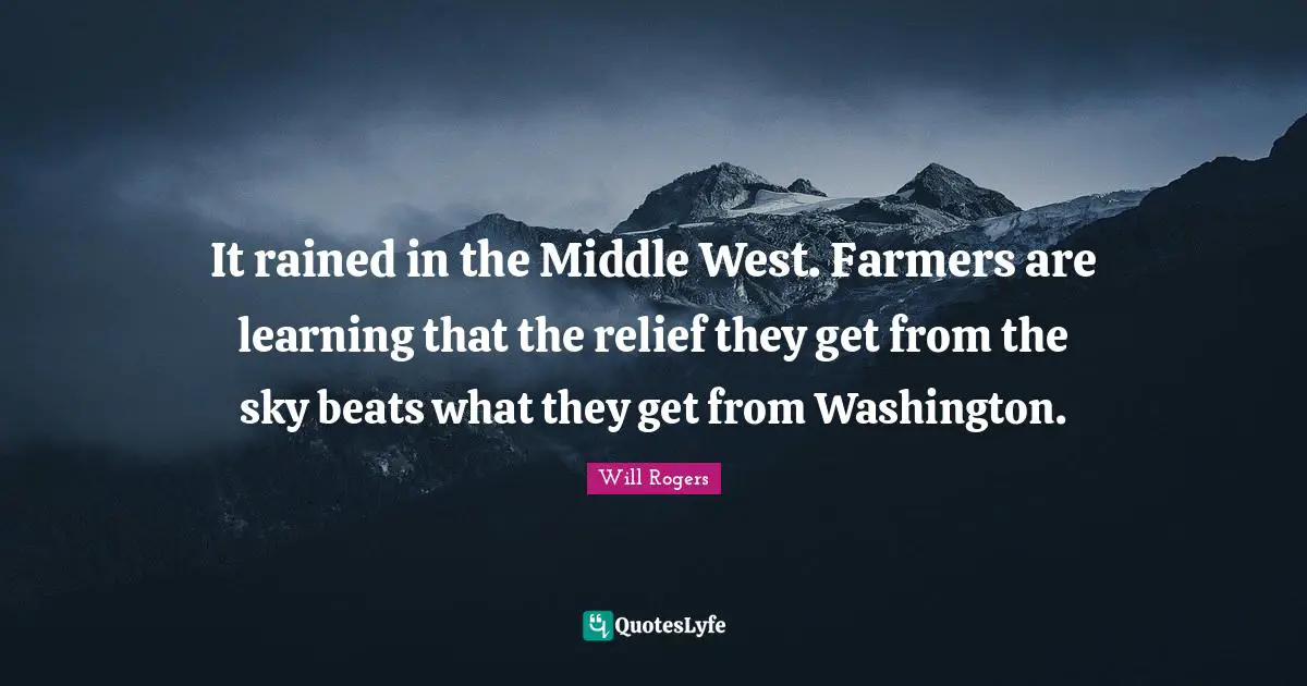 It rained in the Middle West. Farmers are learning that the relief they get from the sky beats what they get from Washington.