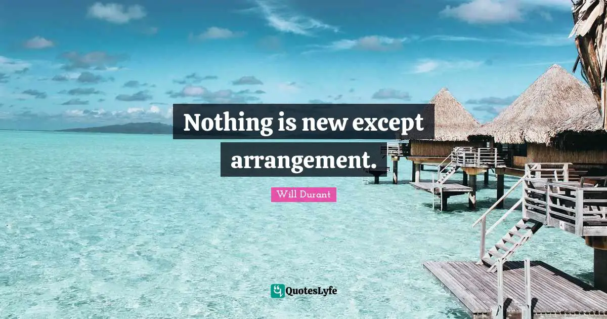 Nothing is new except arrangement.