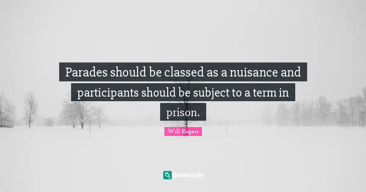 Parades should be classed as a nuisance and participants should be subject to a term in prison.