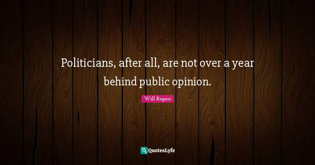 Politicians, after all, are not over a year behind public opinion.