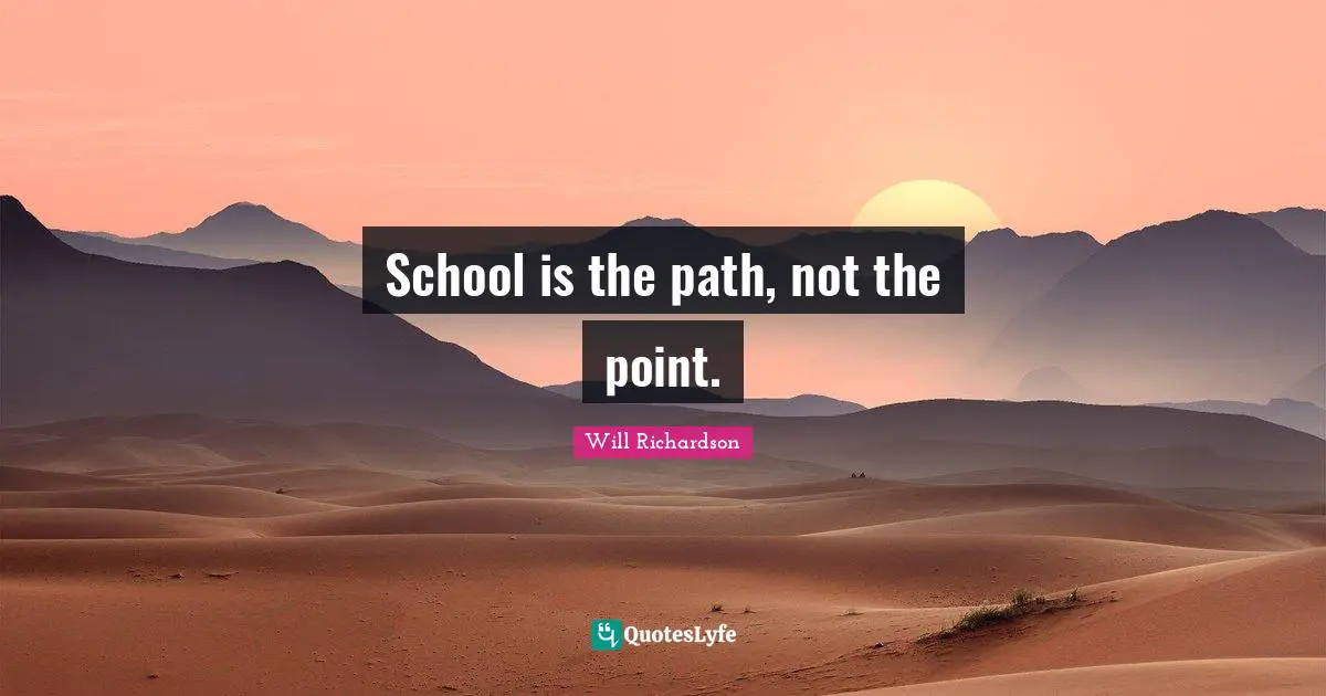 School is the path, not the point.