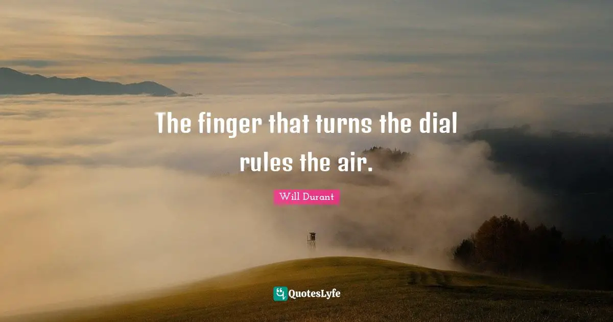 The finger that turns the dial rules the air.