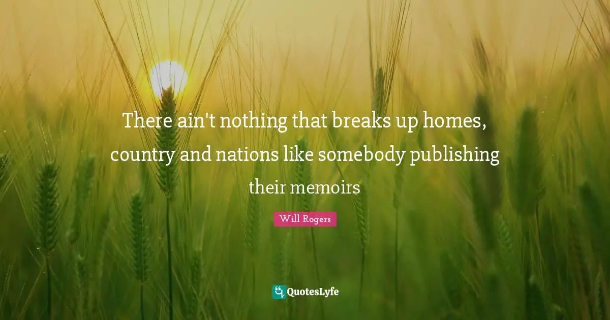 There ain't nothing that breaks up homes, country and nations like somebody publishing their memoirs