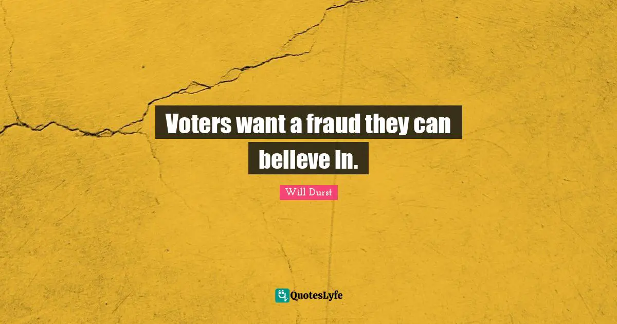 Voters want a fraud they can believe in.