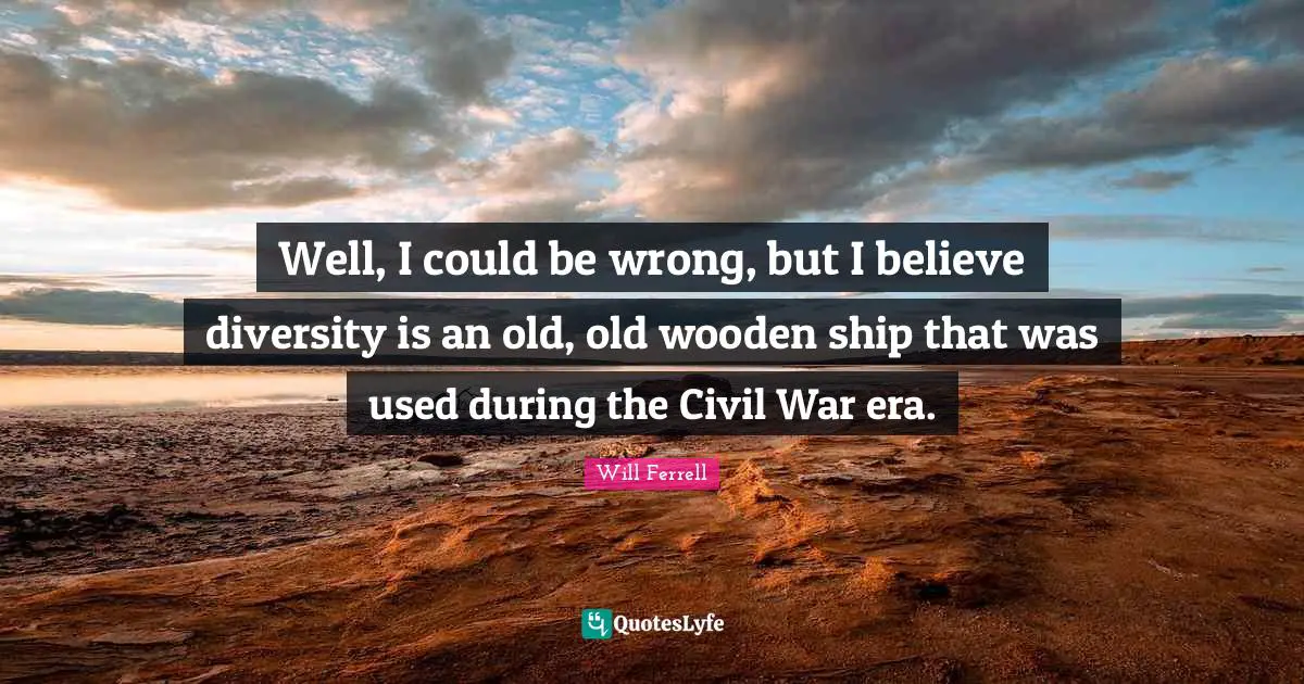 Well, I could be wrong, but I believe diversity is an old, old wooden ship that was used during the Civil War era.