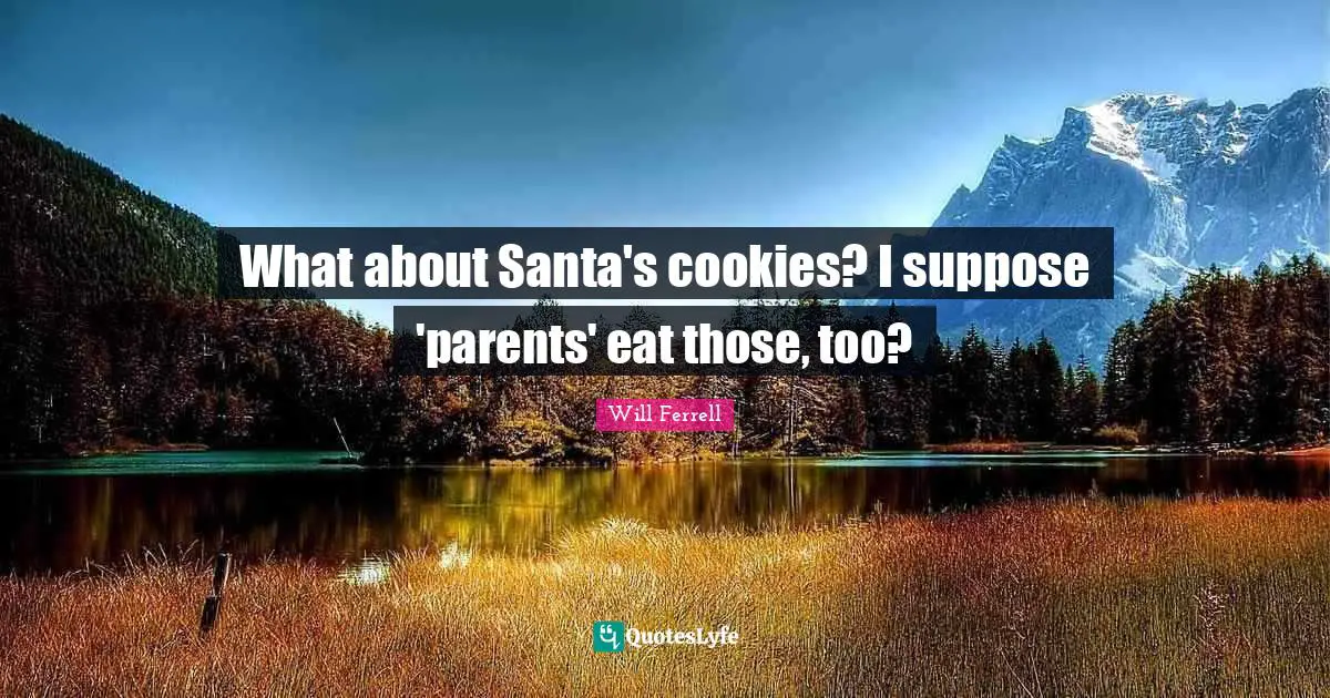 What about Santa's cookies? I suppose 'parents' eat those, too?